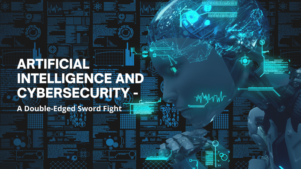 ARTIFICIAL INTELLIGENCE AND CYBERSECURITY - A Double-Edged Sword Fight ...